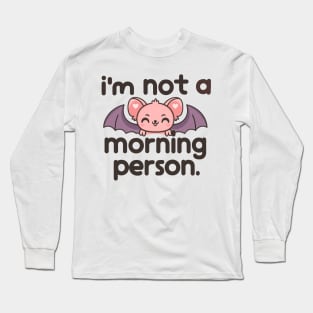 I'm Not A Morning Person Long Sleeve T-Shirt